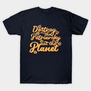 Destroy the patriarchy not the planet T-Shirt